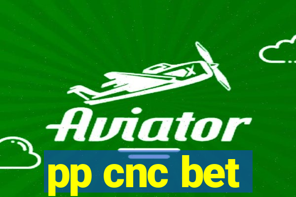 pp cnc bet